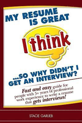 Stacie Garlieb - My resume is great (I think)...so why didn't I get an interview?, Häftad
