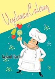 Vegetarian Catering: delicious meat-free meals for the professional and amateur cook, catering for groups 1