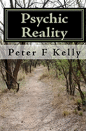 Peter F. Kelly - Psychic Reality: an introductory course, Häftad