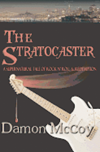 bokomslag The Stratocaster: A Supernatural Tale of Rock n Roll and Redemption