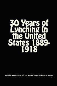30 Years of Lynching: In the United States 1889-1918