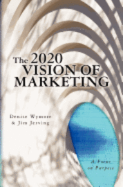 bokomslag The 2020 Vision of Marketing: A Focus on Purpose
