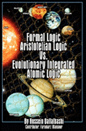 bokomslag Formal Logic: Aristotelian Logic vs. Evolutionary Integrated Atomic Logic