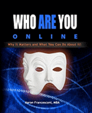 Aaron Francesconi Mba - Who Are You Online?: Why It Matters and What You Can Do About It!, Häftad