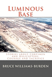 bokomslag Luminous Base: Stories about Corpsmen and Helicopters, Courage and Sacrifice