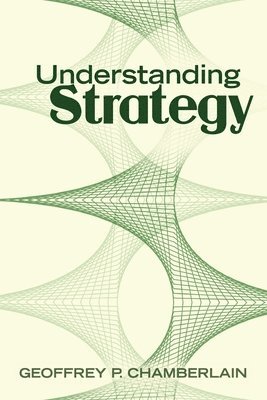 Geoffrey P Chamberlain, Geoffrey P. Chamberlain - Understanding Strategy, Häftad