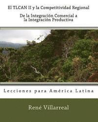 bokomslag El TLCAN II y la Competitividad Regional: De la Integración Comercial a la Integración Productiva: Lecciones para América Latina