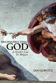 Deconstructing God: A Heretic's Case For Religion 1