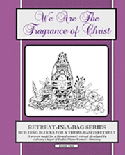 Retreat-In-A-Bag Series (Book 2): We Are the Fragrance of Christ 1