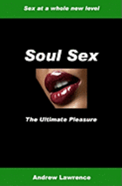 Andrew Lawrence - Soul Sex: The Ultimate Pleasure, Häftad