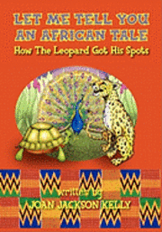 bokomslag Let Me Tell You An African Tale: How The Leopard Got His Spots