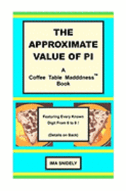 The Approximate Value of Pi: A Coffee Table Madddness Book 1