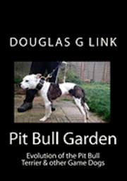 bokomslag Pit Bull Garden: Evolution of the Pit Bull Terrier & other Game Dogs