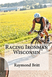 bokomslag Racing Ironman Wisconsin: Everything You Need to Know