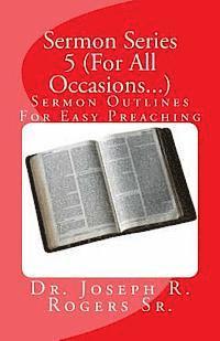 Joseph R. Rogers Sr - Sermon Series 5 (For All Occasions...): Sermon Outlines For Easy Preaching, Häftad