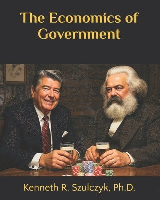 Kenneth R Szulczyk, Kenneth R. Szulczyk - Economics of Government, Häftad