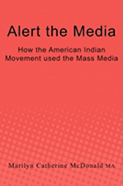 Alert the Media: How the American Indian Movement used the Mass Media 1