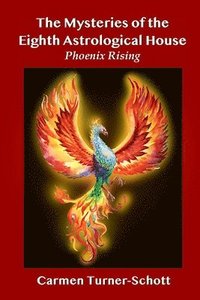 bokomslag The Mysteries of the Eighth Astrological House: Phoenix Rising