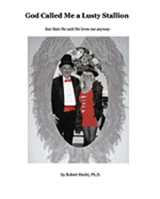 Robert Hecht Ph. D. - God Called Me a Lusty Stallion: (but then He said He loves me anyway), Häftad