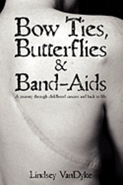 bokomslag Bow Ties Butterflies & Band-Aids: A Journey Through Childhood Cancers and Back to Life