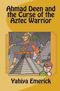 bokomslag Ahmad Deen and the Curse of the Aztec Warrior