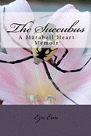 bokomslag The Succubus: A Marabell Heart Memoir