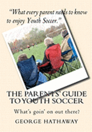 bokomslag The Parents' Guide to Youth Soccer: What's goin' on out there?