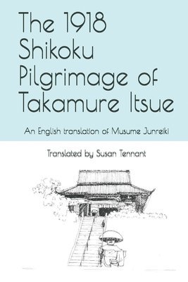 Susan Tennant - The 1918 Shikoku Pilgrimage of Takamure Itsue: An English translation of Musume Junreiki, Häftad