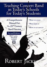 bokomslag Teaching Concert Band in Today's Schools for Today's Students: A Comprehensive Manual for the 21st Century Band Director