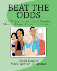 Beat the Odds: 60 Things Every Ex-Offender Should Know About Employment