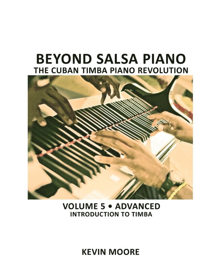Kevin Moore - Beyond Salsa Piano: The Cuban Timba Piano Revolution: Volume 5- Introducing Timba, Häftad