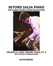 bokomslag Beyond Salsa Piano: The Cuban Timba Piano Revolution: Volume 8- Iván 'Melón' Lewis, Part 3