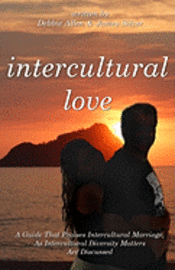 bokomslag Intercultural Love: A Guide That Praises Intercultural Marriage, As Intercultural Diversity Matters Are Discussed