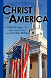 bokomslag Christ and America: A Biblical Perspective of the United States and Christian Politics