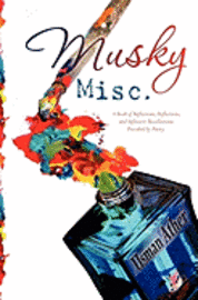 bokomslag Musky Misc.: A Book of Reflections, Deflections, and Inflective Recollections- Provoked by Poetry
