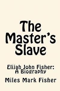 bokomslag The Master's Slave: Elijah John Fisher: A Biography