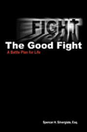 bokomslag Fight The Good Fight: A Battle Plan for Life