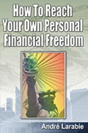 Andre Larabie - How To Reach Your Own Personal Financial Freedom, Häftad