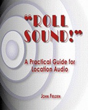 bokomslag 'Roll Sound!': A Practical Guide for Location Audio