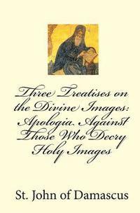 bokomslag Three Treatises on the Divine Images: Apologia Against Those Who Decry Holy Images