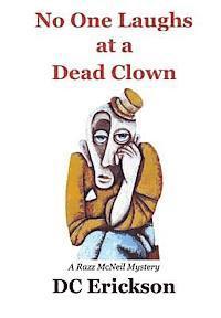 bokomslag No One Laughs at a Dead Clown: A Razz McNeil Mystery