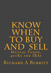 bokomslag KNOW WHEN to BUY and SELL: MUTUAL FUNDS, 401Ks and IRAs