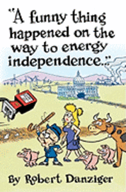 Robert Danziger - A Funny Thing Happened on the Way to Energy Independence, Häftad