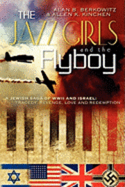 bokomslag The Jazz Girls and the Flyboy: A Jewish Saga of WWII and Israel