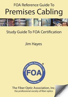 The FOA Reference Guide to Premises Cabling: Study Guide To FOA Certification 1