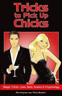 bokomslag Tricks to Pick Up Chicks: Magic Tricks, Lines, Bets, Scams and Psychology