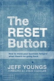 bokomslag The RESET Button: How to Move Your Business Forward When There is No Going Back