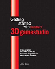 bokomslag Getting started with Conitec's 3D gamestudio: Step by Step Training Guide for Conitec's 3D gamestudio World Editor Software