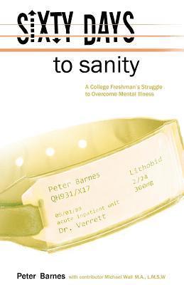 bokomslag Sixty Days to Sanity: A College Freshman's Struggle to Overcome Mental Illness