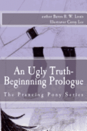 bokomslag An Ugly Truth, Beginning Prologue: An Ugly Business of the Prancing Pony Series